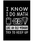 I Know I Do Math Like An Old Woman Try To Keep Up Custom Design Gifts Vertical Poster