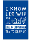 I Know I Do Math Like An Old Woman Try To Keep Up Custom Design Gifts Vertical Poster