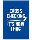 Hockey Cross Checking It's How I Hug Custom Design For Sport Lovers Vertical Poster