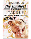Somtimes The Smallest Things Take Up The Most Room In Your Heart Funny Pitbull Vertical Poster