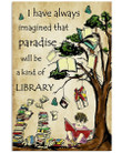 Librarian I Have Always Imgined Paradise Will Be Kind Of A Library Vertical Poster