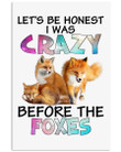 Let's Be Honest Crazy Before The Foxes Great Gift For Dog Lovers Vertical Poster