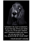 I Know I'm Just A Dog But I'll Always Be Your Side Basset Hound Vertical Poster