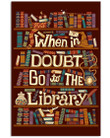 When In Doubt Go To The Library Custom Design For Book Lovers Vertical Poster