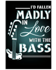 I'd Fallen Madly In Love With The Bass Trending For Music Instrument Lovers Vertical Poster