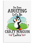 I'm Done Adulting Let's Be Crazy Penguin Ladies Trending Vertical Poster