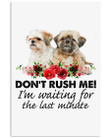 Don't Rush Me I'm Waiting For The Last Minute Gift For Shih Tzu Lovers Vertical Poster