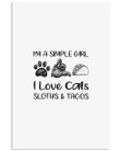 I Am A Simple Girl Love Cats Sloth Tacos Custom Design Vertical Poster