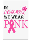 In October We Wear Pink Breast Cancer Awareness Meaningful Gift Vertical Poster
