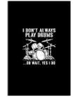 I Don't Always Play Drums Wait Yes I Do For Drums Lovers Vertical Poster