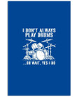 I Don't Always Play Drums Wait Yes I Do For Drums Lovers Vertical Poster