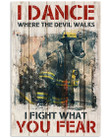 I Dance Where The Devil Walks I Fight What You Fear Firefighter Vertical Poster