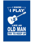 I Know I Play Like An Old Man Try To Keep Up For Music Instrument Lovers Vertical Poster