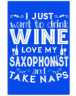 I Wanna Drink Wine Love My Saxophonist And Take Naps Vertical Poster