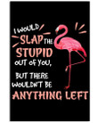 Flamingo I Would Slap The Stupid Out Of You Special Cute Custom Design Vertical Poster