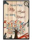 Never Mind My Hair I'm Doing Yours Unique Custom Design Vertical Poster