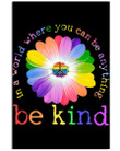 Be Kind In The World Where You Can Be Anything Perfect Gift For Friends Vertical Poster