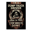A Dump Truck Driver I Don't Stop When I'm Tired Custom Design Peel & Stick Poster