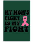 My Mom's Fight Is My Fight Breast Cancer Awareness Meaningful Gift Vertical Poster