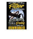 Any Man Can Be A Father Someone Special To Be A Daddy And An Ironworker Peel & Stick Poster