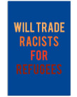 Will Trade Racists For Refugees Simple Design Custom Design Vertical Poster