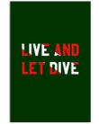 Live And Let Dive Custom Design For Scuba Diving Lovers Vertical Poster