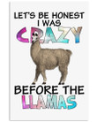 Let's Be Honest I Was Crazy Before The Llamas Trending Vertical Poster