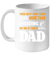 I Love More Than Fishing But One Of Them Is Being A Dad Mug