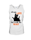 Always Late But Worth The Wait Gift For Friend Unisex Tank Top