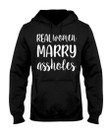 Real Women Marry Assholes Gift For Wife Hoodie