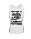Nobody Is Perfect But If You Can Drive Powerboat You're Pretty Close For Powerboat Lovers Unisex Tank Top