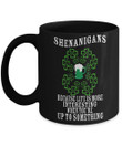 Shenanigans Up To Something Shamrock St Patrick's Day Printed Mug