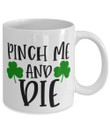 Pinch Me And Die Clover St Patrick's Day Printed Mug