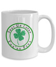 Shut Up Liver You're Fine St Paddy's Day Printed Mug