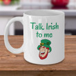 Talk Irish To Me Funny Irishman St. Patrick's Day Printed Mug