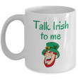 Talk Irish To Me Funny Irishman St. Patrick's Day Printed Mug
