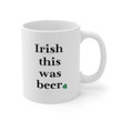 Irish This Was Beer Funny St Patrick's Day Printed Mug
