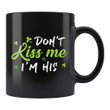 Don't Kiss Me I'm His Shamrock St Patrick's Day Printed Mug