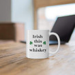 Irish This Was Whiskey Clover St Patrick's Day Printed Mug