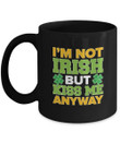 I'm Not Irish But Kiss Me Anyway St Patrick's Day Printed Mug