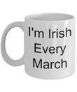 St. Patrick's Day I'm Irish Every March Printed Mug