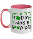 Today Was A Good Day White And Pink St Patrick's Day Printed Accent Mug