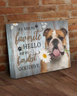 English Bulldog My Favorite Hello My Hardest Goodbye Matte Canvas