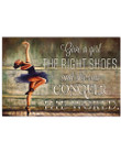 Give A Girl The Right Shoes And She Can Conquer The World Gift For Ballet Dancer Horizontal Poster