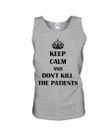 Meaningful Gift For Pharmacist Keep Calm Funny And Don't Kill The Patients Unisex Tank Top