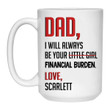 Custom Name Dad I Will Always Be Your Financial Burden Love Printed Mug