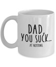 Dad You Suck At Nothing White Printed Mug