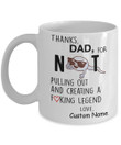 Custom Name Thanks Dad For Not Pulling Out Printed Mug