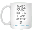 Thanks For Not Hitting It Happy Father's Day White Printed Mug