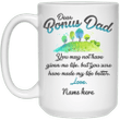 Dear Bonus Dad You Have Made My Life Better Love Custom Name Printed Mug